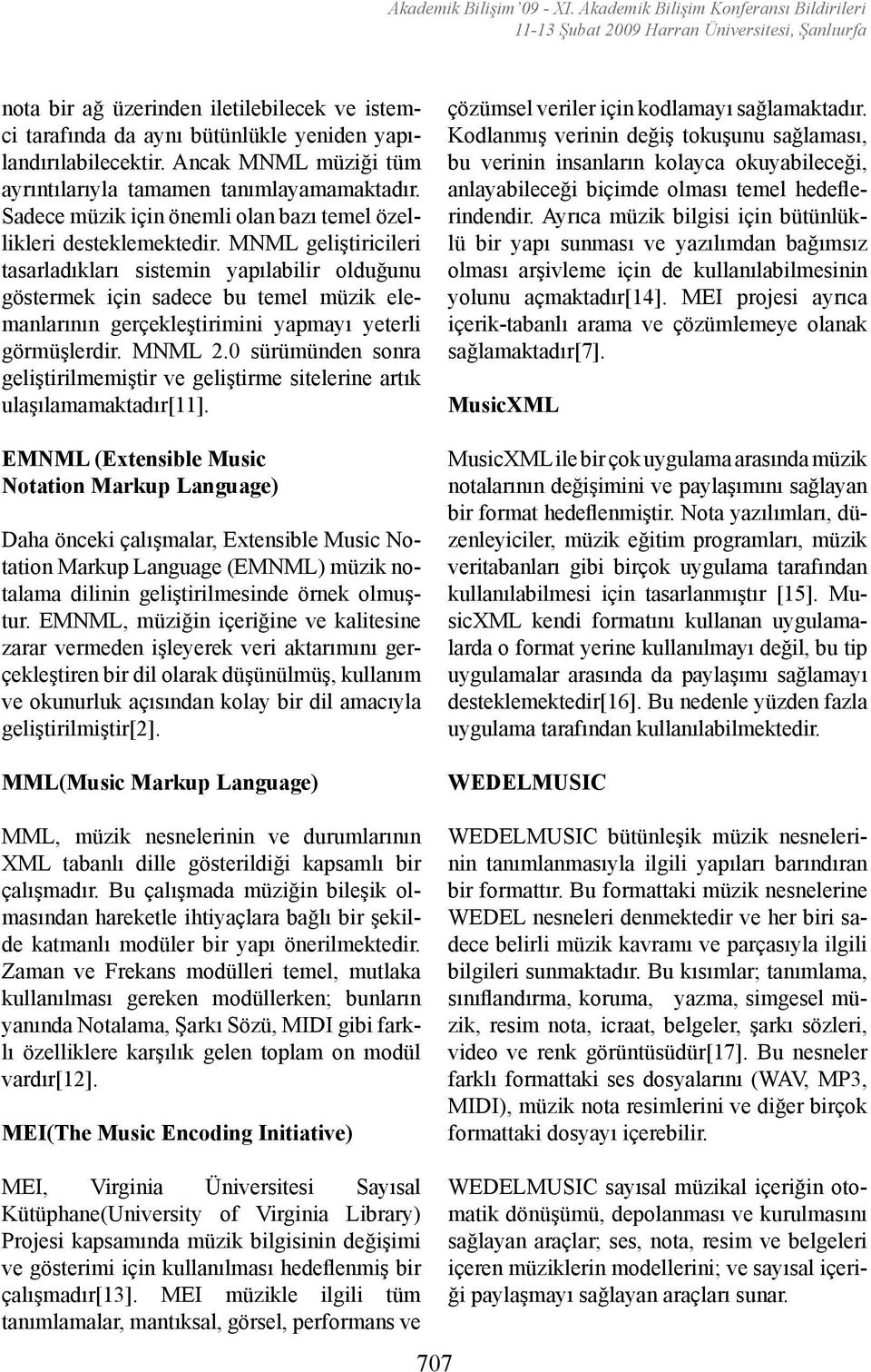MNML geliştiricileri tasarladıkları sistemin yapılabilir olduğunu göstermek için sadece bu temel müzik elemanlarının gerçekleştirimini yapmayı yeterli görmüşlerdir. MNML 2.
