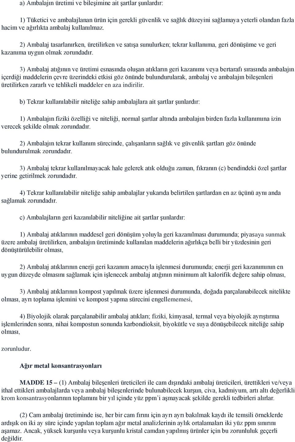 3) Ambalaj atığının ve üretimi esnasında oluşan atıkların geri kazanımı veya bertarafı sırasında ambalajın içerdiği maddelerin çevre üzerindeki etkisi göz önünde bulundurularak, ambalaj ve ambalajın