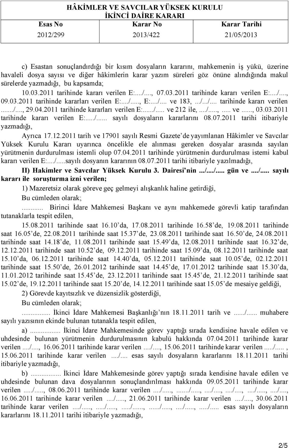 04.2011 tarihinde kararları verilen E:.../... ve 212 ile,.../...,... ve..., 03.03.2011 tarihinde kararı verilen E:.../... sayılı dosyaların kararlarını 08.07.