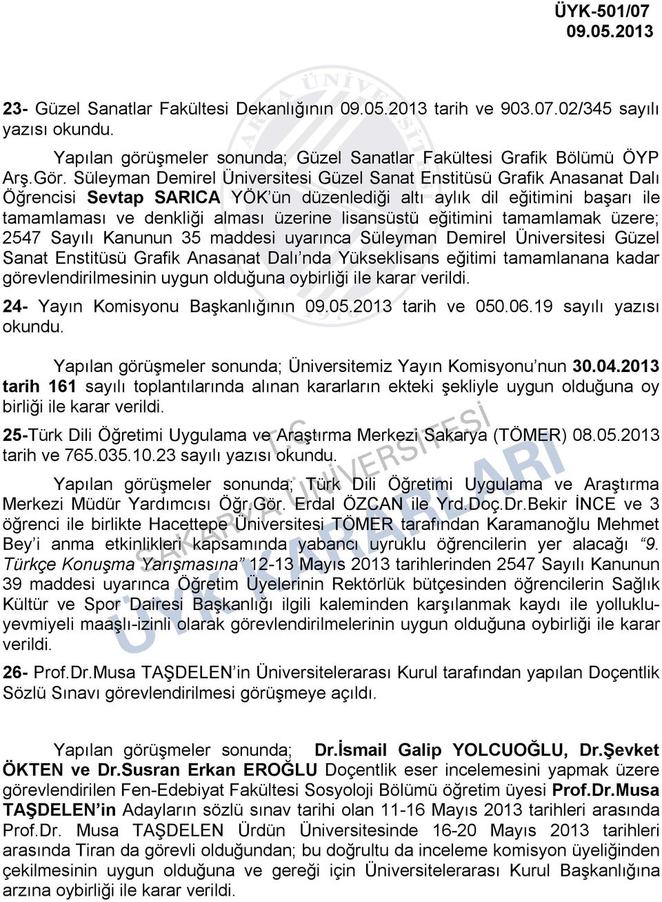 lisansüstü eğitimini tamamlamak üzere; 2547 Sayılı Kanunun 35 maddesi uyarınca Süleyman Demirel Üniversitesi Güzel Sanat Enstitüsü Grafik Anasanat Dalı nda Yükseklisans eğitimi tamamlanana kadar