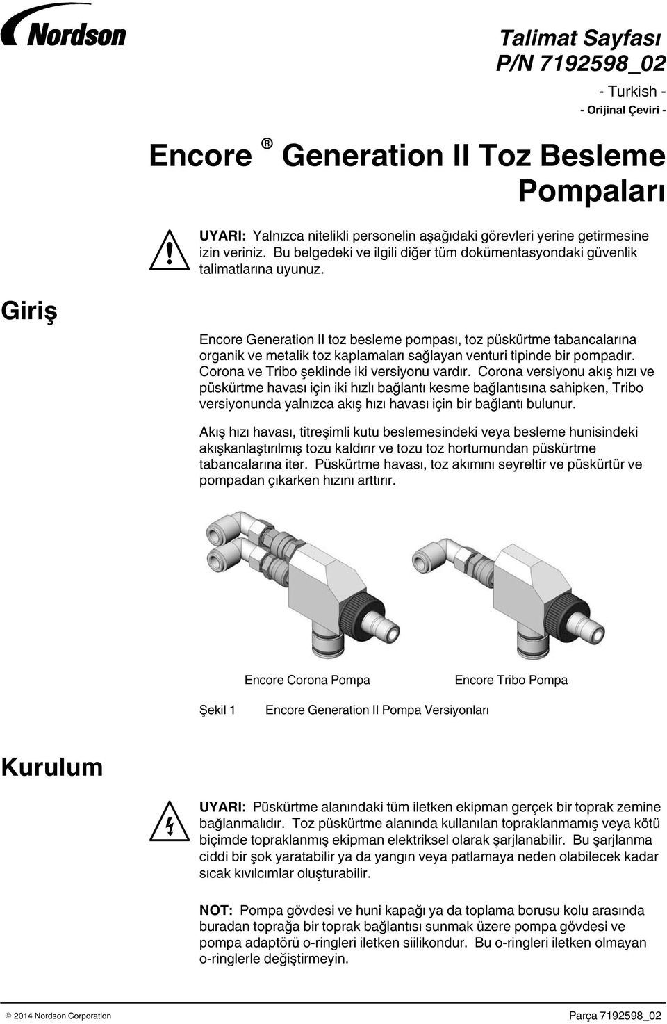 Giriş Encore Generation II toz besleme pompası, toz püskürtme tabancalarına organik ve metalik toz kaplamaları sağlayan venturi tipinde bir pompadır. Corona ve Tribo şeklinde iki versiyonu vardır.