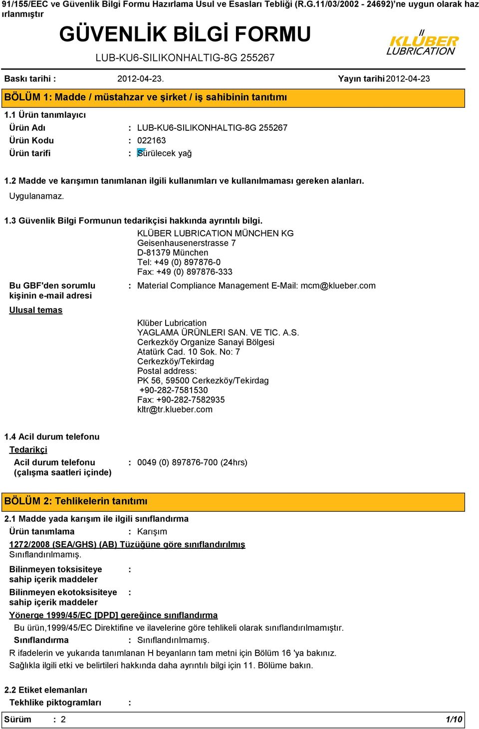2 Madde ve karışımın tanımlanan ilgili kullanımları ve kullanılmaması gereken alanları. 1.3 Güvenlik Bilgi Formunun tedarikçisi hakkında ayrıntılı bilgi.