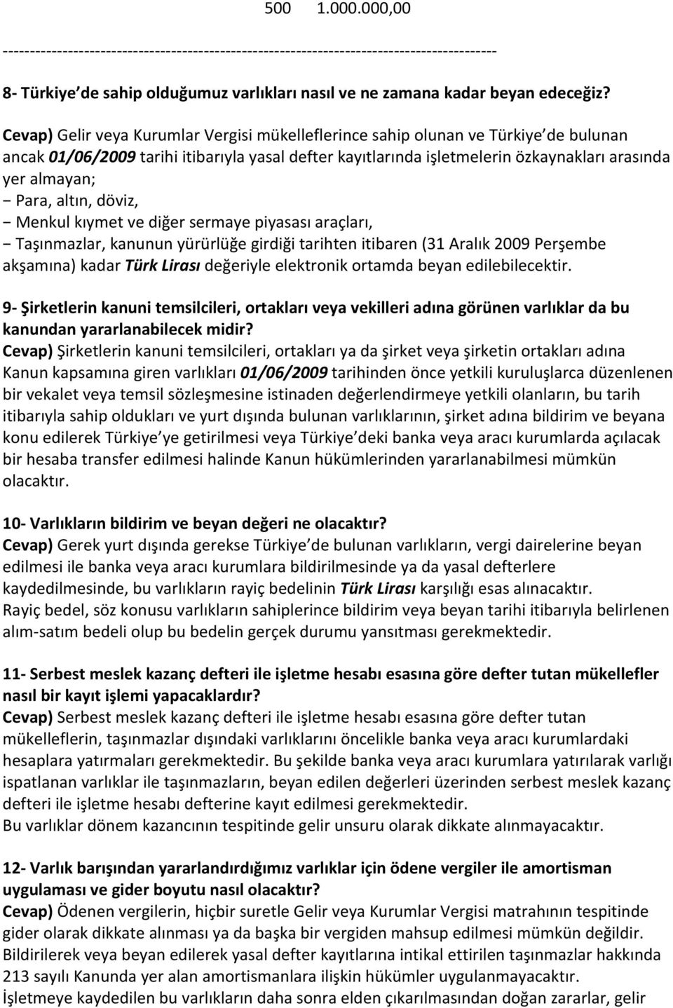 Para, altın, döviz, Menkul kıymet ve diğer sermaye piyasası araçları, Taşınmazlar, kanunun yürürlüğe girdiği tarihten itibaren (31 Aralık 2009 Perşembe akşamına) kadar Türk Lirası değeriyle