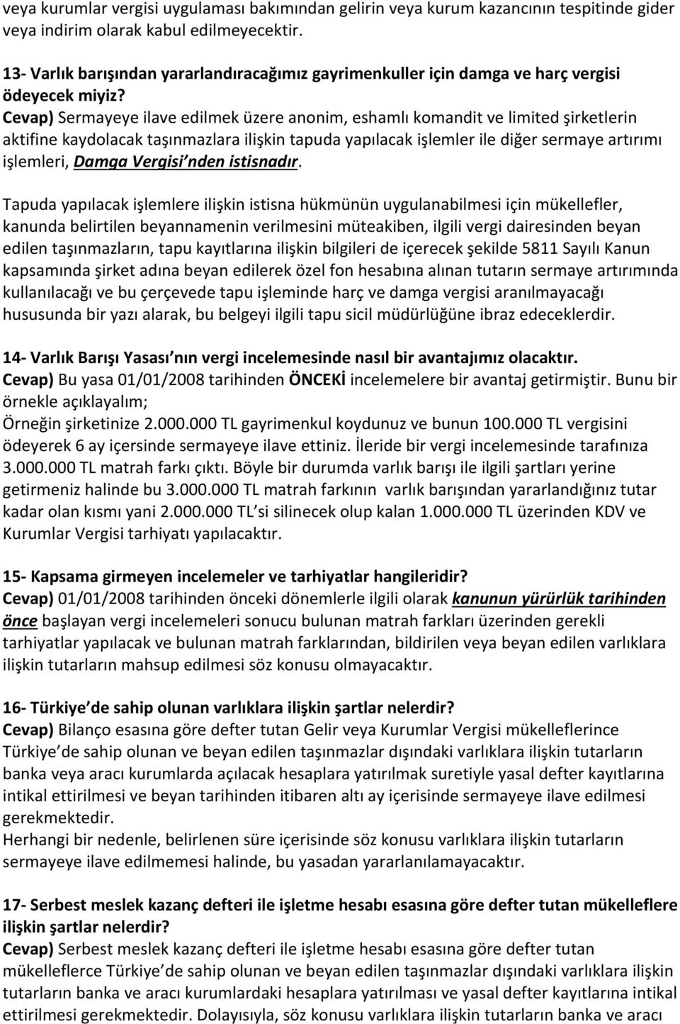 Cevap) Sermayeye ilave edilmek üzere anonim, eshamlı komandit ve limited şirketlerin aktifine kaydolacak taşınmazlara ilişkin tapuda yapılacak işlemler ile diğer sermaye artırımı işlemleri, Damga