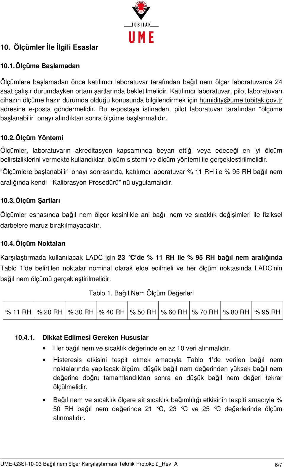 Bu e-postaya istinaden, pilot laboratuvar tarafından ölçüme başlanabilir onayı alındıktan sonra ölçüme başlanmalıdır. 10.2.