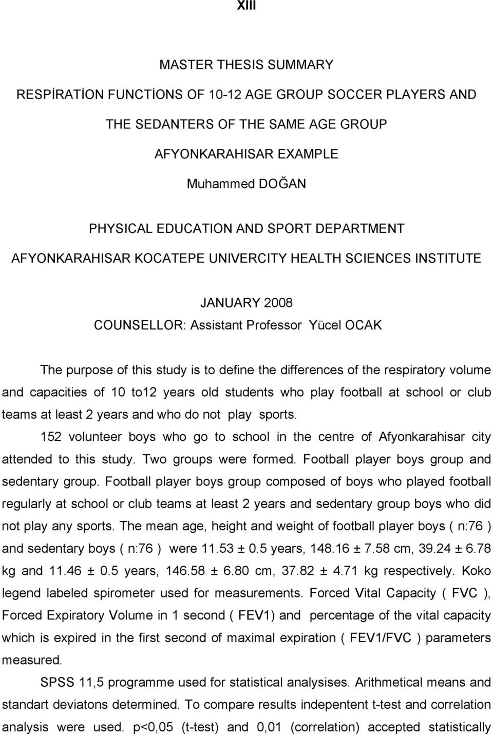 respiratory volume and capacities of 10 to12 years old students who play football at school or club teams at least 2 years and who do not play sports.