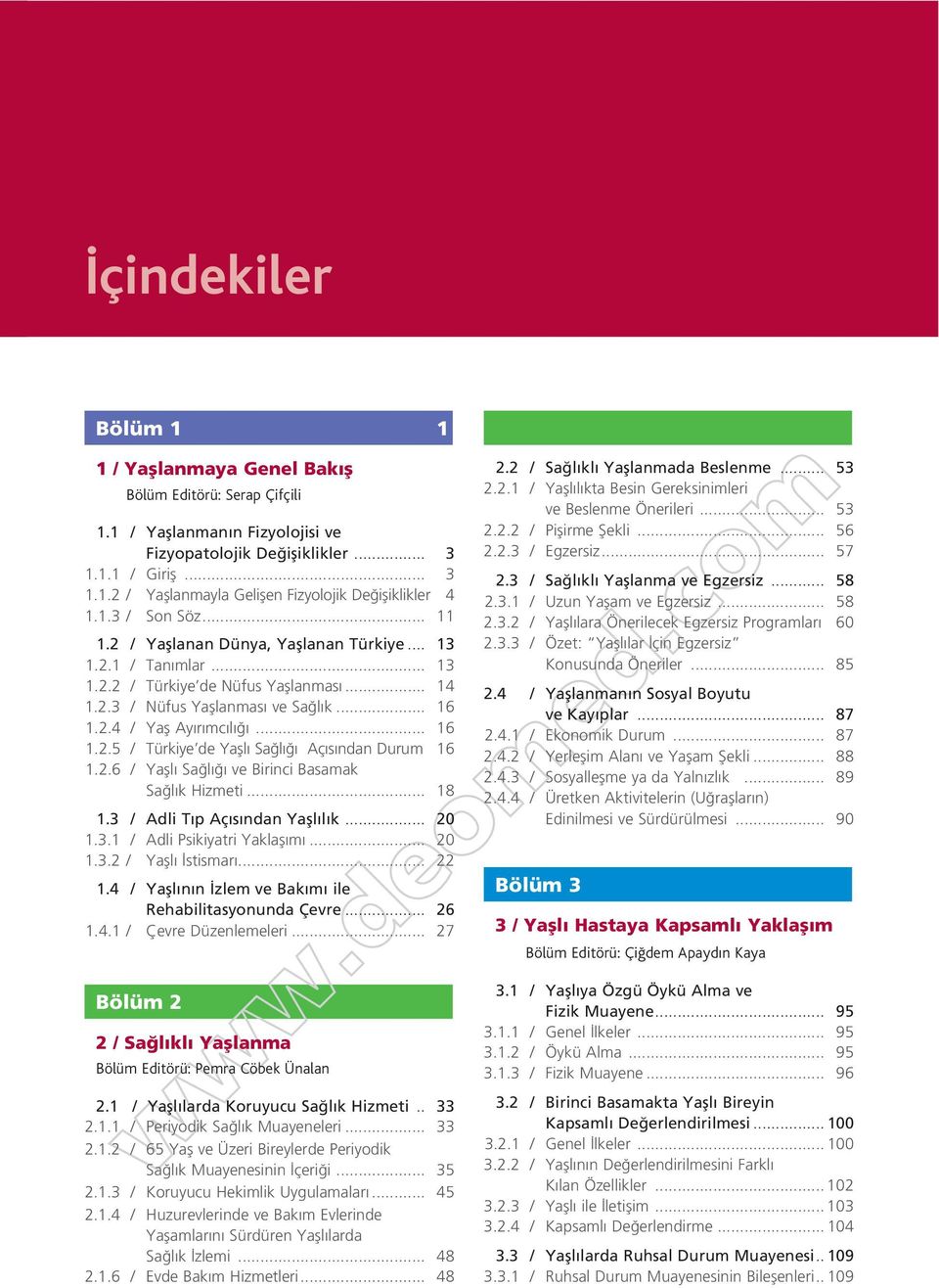 .. 16 1.2.5 / Türkiye de Yafll Sa l Aç s ndan Durum 16 1.2.6 / Yafll Sa l ve Birinci Basamak Sa l k Hizmeti... 18 1.3 / Adli T p Aç s ndan Yafll l k... 20 1.3.1 / Adli Psikiyatri Yaklafl m... 20 1.3.2 / Yafll stismar.