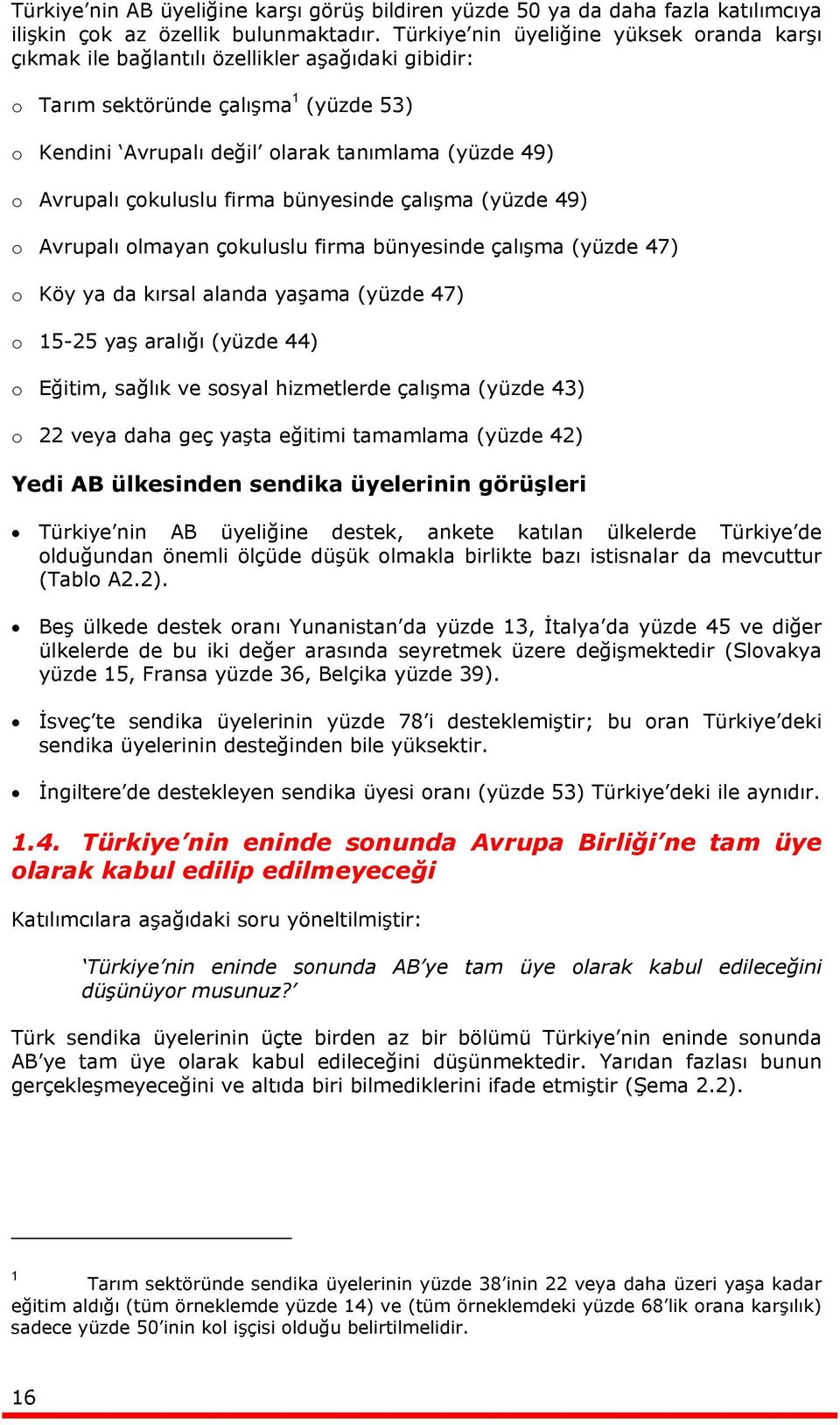 çokuluslu firma bünyesinde çalışma (yüzde 49) o Avrupalı olmayan çokuluslu firma bünyesinde çalışma (yüzde 47) o Köy ya da kırsal alanda yaşama (yüzde 47) o 15-25 yaş aralığı (yüzde 44) o Eğitim,