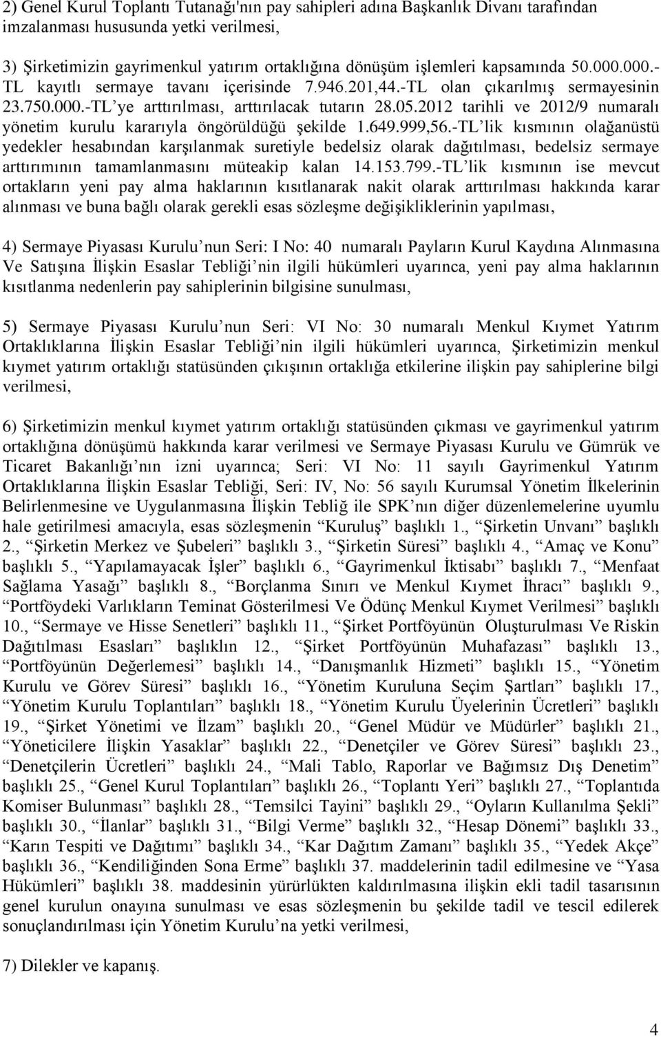 2012 tarihli ve 2012/9 numaralı yönetim kurulu kararıyla öngörüldüğü şekilde 1.649.999,56.