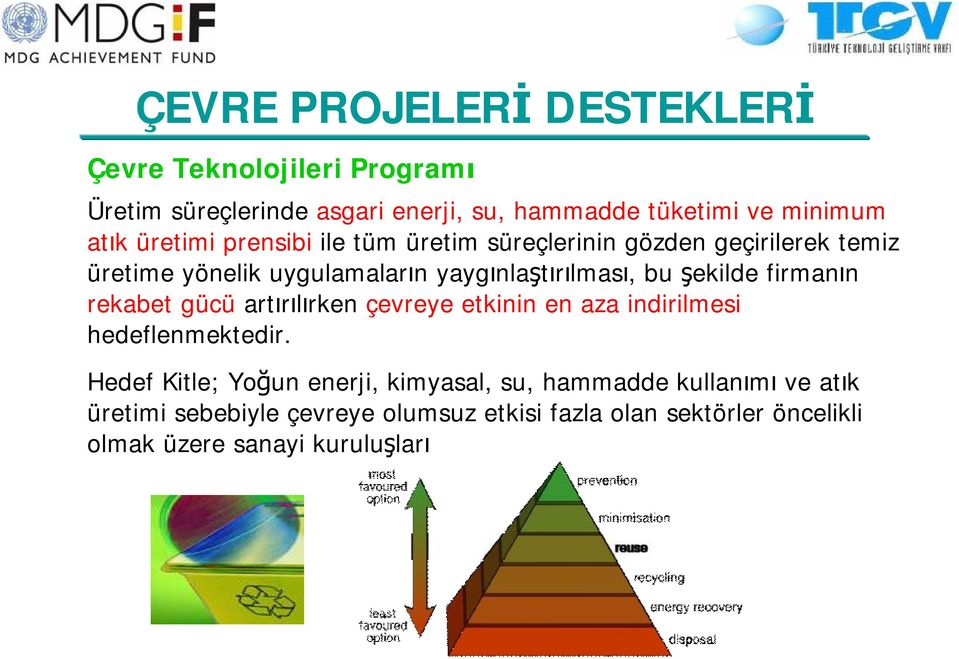 şekilde firmanın rekabet gücü artırılırken çevreye etkinin en aza indirilmesi hedeflenmektedir.