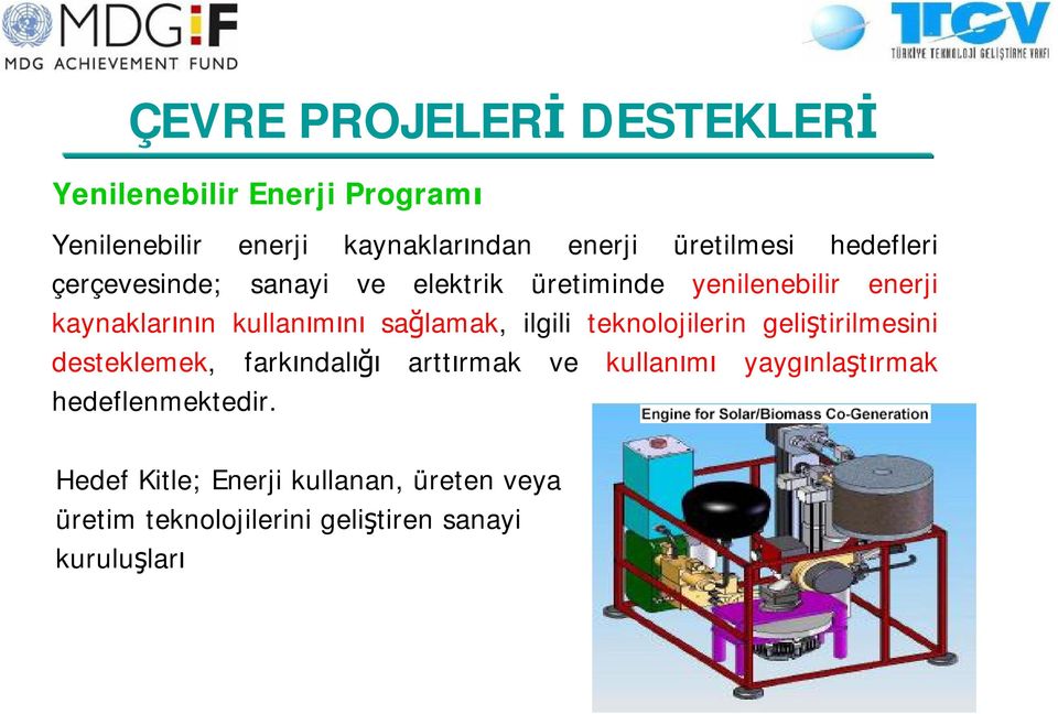 kullanımını sağlamak, ilgili teknolojilerin geliştirilmesini desteklemek, farkındalığı arttırmak ve kullanımı