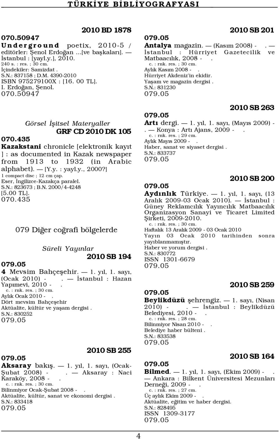 435 Kazakstani chronicle [elektronik kayýt ] : as documented in Kazak newspaper from 1913 to 1932 (in Arabic alphabet). Ñ [Y.y. : yayl.y., 2000?] 1 compact disc ; 12 cm ap.