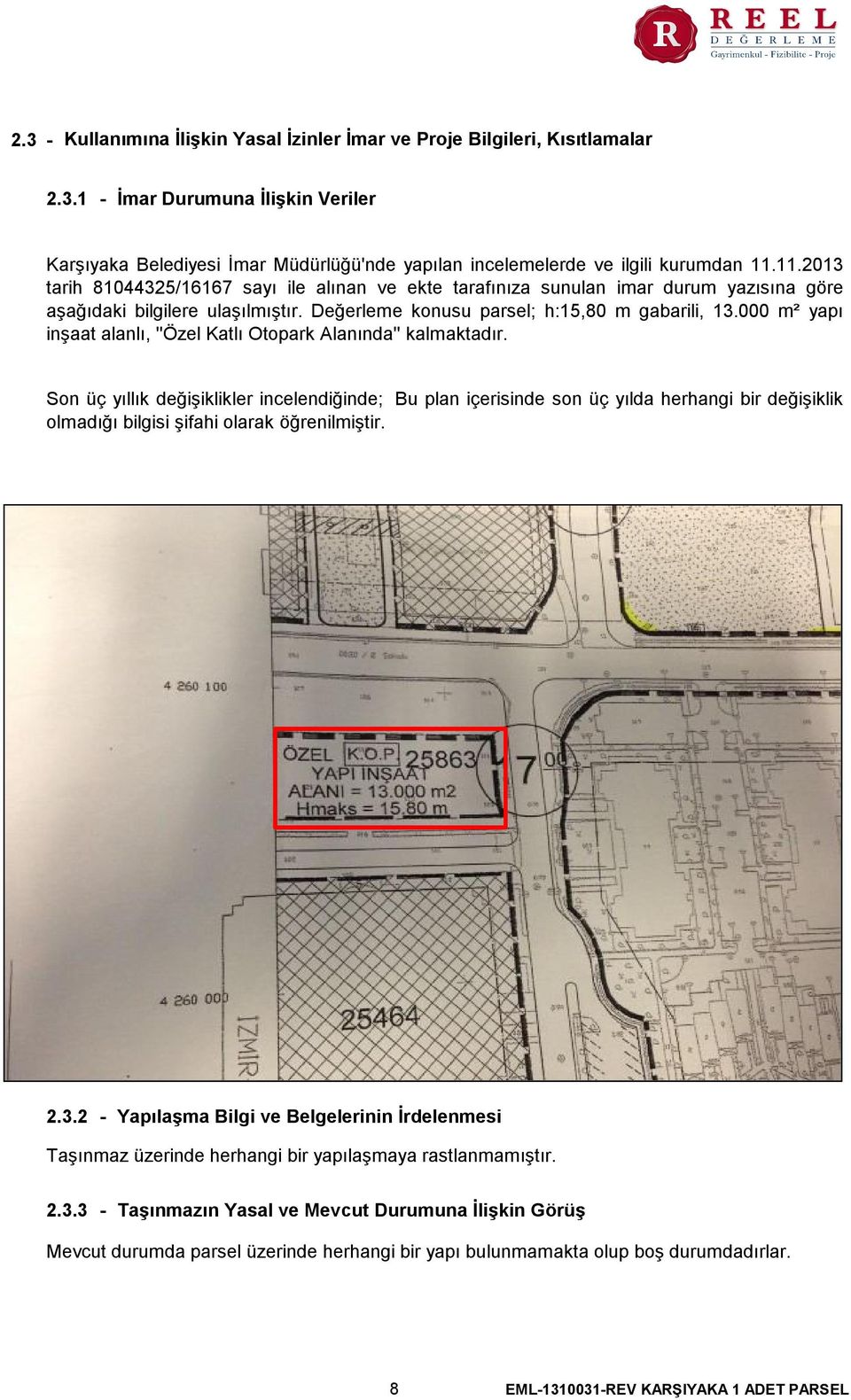 000 m² yapı inşaat alanlı, ''Özel Katlı Otopark Alanında'' kalmaktadır.