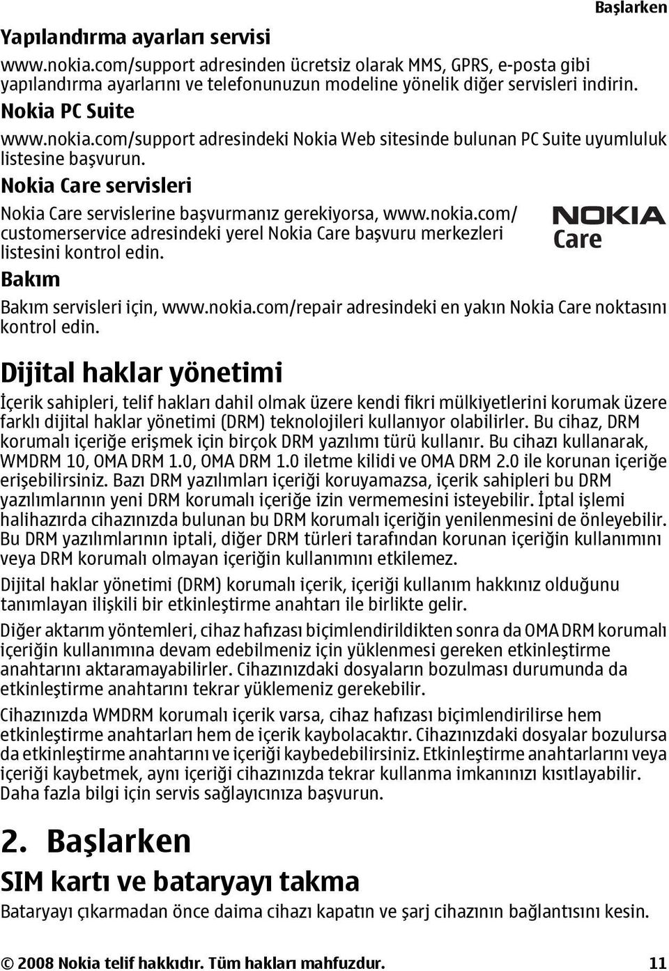 Bakım Başlarken Bakım servisleri için, www.nokia.com/repair adresindeki en yakın Nokia Care noktasını kontrol edin.