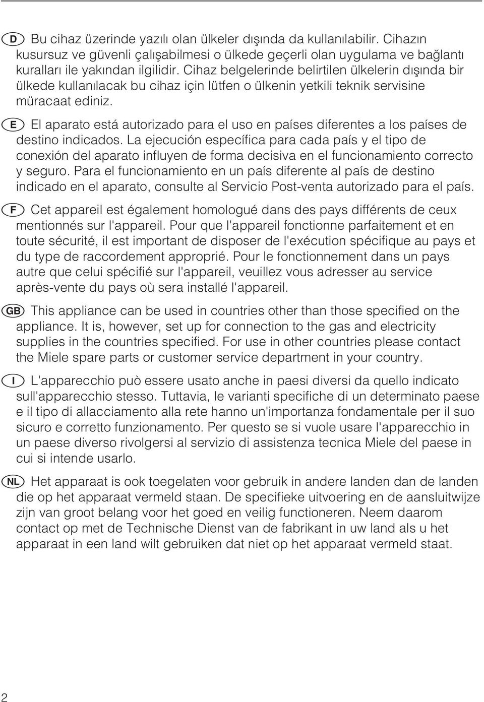 E El aparato está autorizado para el uso en países diferentes a los países de destino indicados.