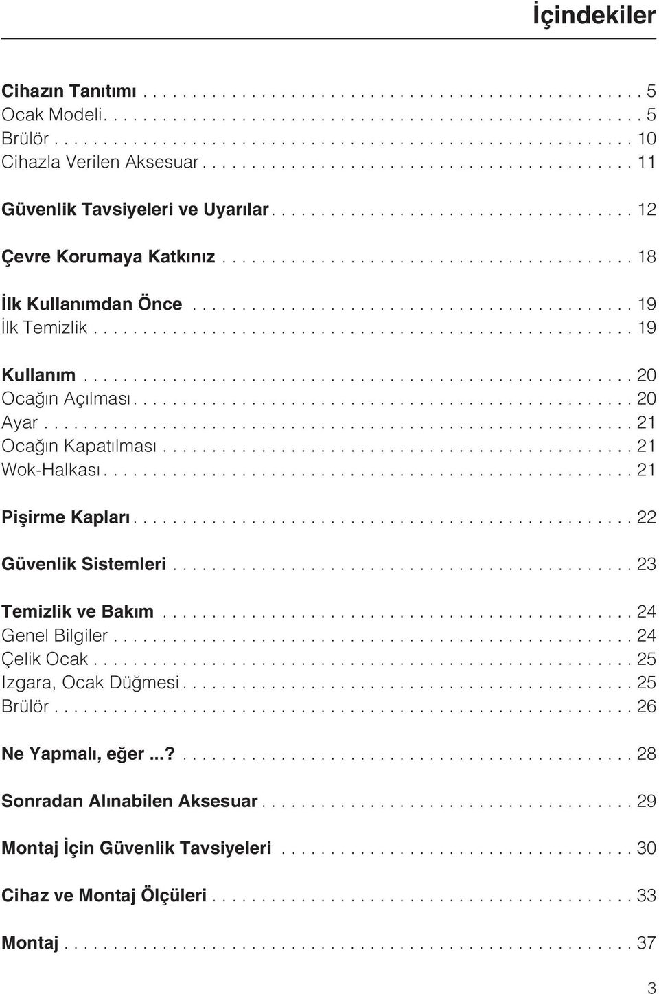 ..21 Wok-Halkasý...21 Piþirme Kaplarý...22 Güvenlik Sistemleri...23 Temizlik ve Bakým...24 Genel Bilgiler...24 Çelik Ocak.