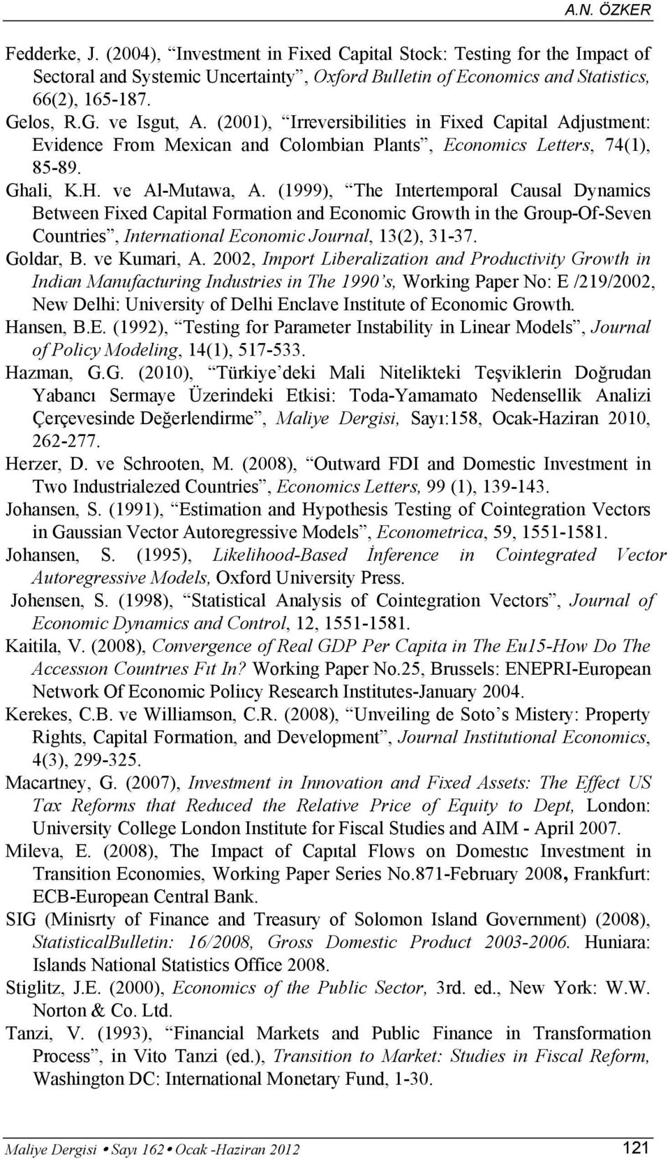 (1999), The Intertemporal Causal Dynamics Between Fixed Capital Formation and Economic Growth in the Group-Of-Seven Countries, International Economic Journal, 13(2), 31-37. Goldar, B. ve Kumari, A.