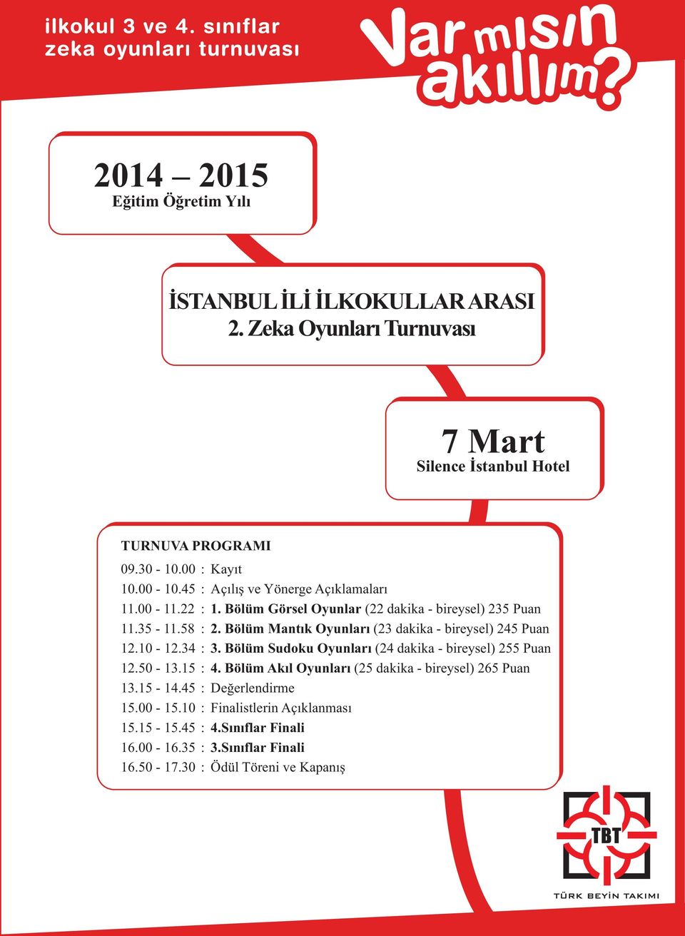 Bölüm Görsel Oyunlar (22 dakika - bireysel) 235 Puan 2. Bölüm Mantýk Oyunlarý (23 dakika - bireysel) 245 Puan 3.