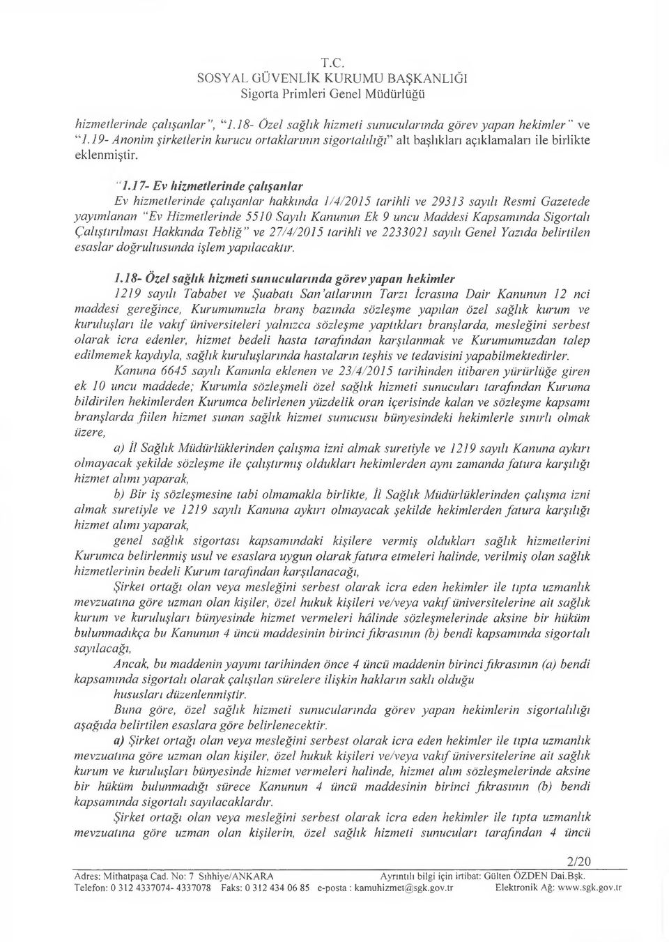 17- Ev hizmetlerinde çalışanlar Ev hizmetlerinde çalışanlar hakkında 1/4/2015 tarihli ve 29313 sayılı Resmi Gazetede yayımlanan Ev Hizmetlerinde 5510 Sayılı Kanunun Ek 9 uncu Maddesi Kapsamında