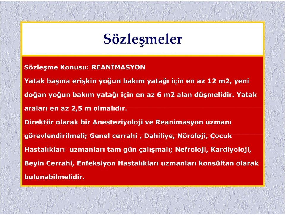 Direktör olarak bir Anesteziyoloji ve Reanimasyon uzmanı görevlendirilmeli; il li Genel cerrahi, Dahiliye, Nöroloji,