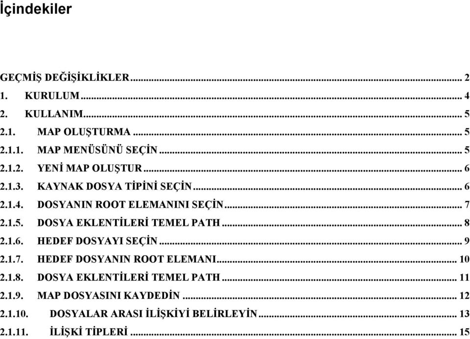 1.6. HEDEF DOSYAYI SEÇİN... 9 2.1.7. HEDEF DOSYANIN ROOT ELEMANI... 10 2.1.8. DOSYA EKLENTİLERİ TEMEL PATH... 11 2.1.9. MAP DOSYASINI KAYDEDİN.