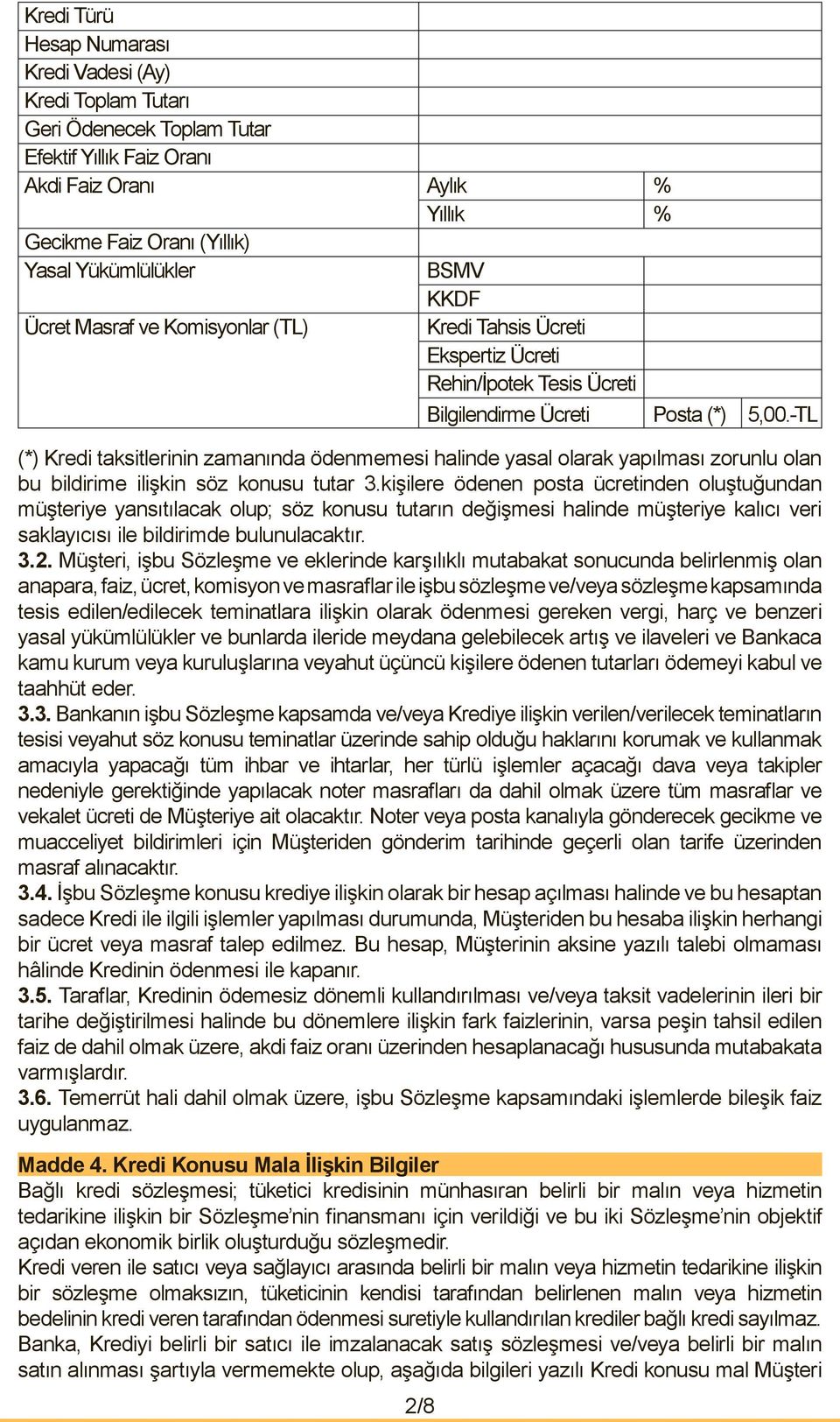 -TL (*) Kredi taksitlerinin zamanında ödenmemesi halinde yasal olarak yapılması zorunlu olan bu bildirime ilişkin söz konusu tutar 3.