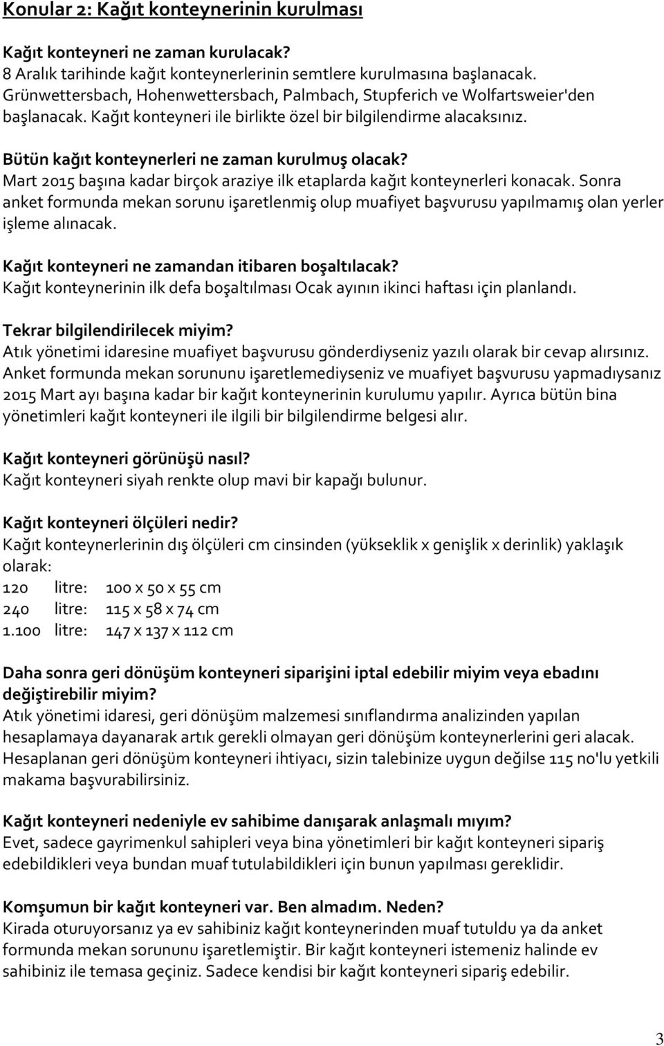 Bütün kağıt konteynerleri ne zaman kurulmuş olacak? Mart 2015 başına kadar birçok araziye ilk etaplarda kağıt konteynerleri konacak.