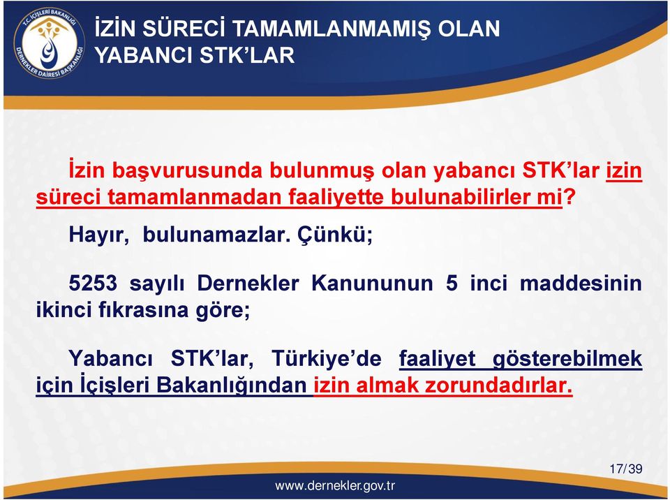 Çünkü; 5253 sayılı Dernekler Kanununun 5 inci maddesinin ikinci fıkrasına göre; Yabancı