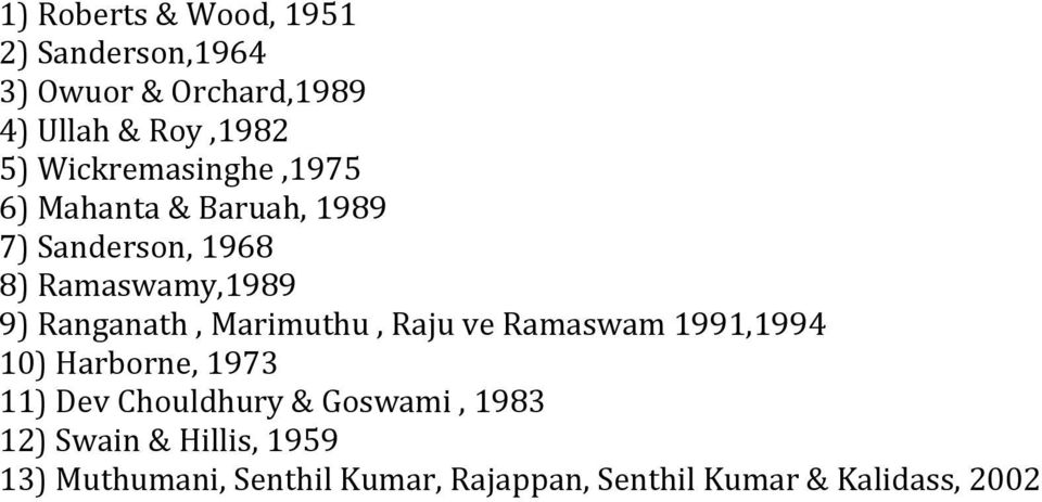 Ranganath, Marimuthu, Raju ve Ramaswam 1991,1994 10) Harborne, 1973 11) Dev Chouldhury &