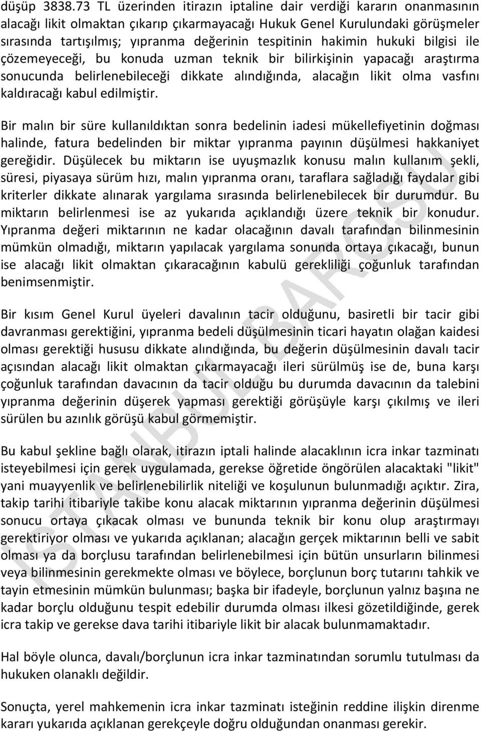 hakimin hukuki bilgisi ile çözemeyeceği, bu konuda uzman teknik bir bilirkişinin yapacağı araştırma sonucunda belirlenebileceği dikkate alındığında, alacağın likit olma vasfını kaldıracağı kabul