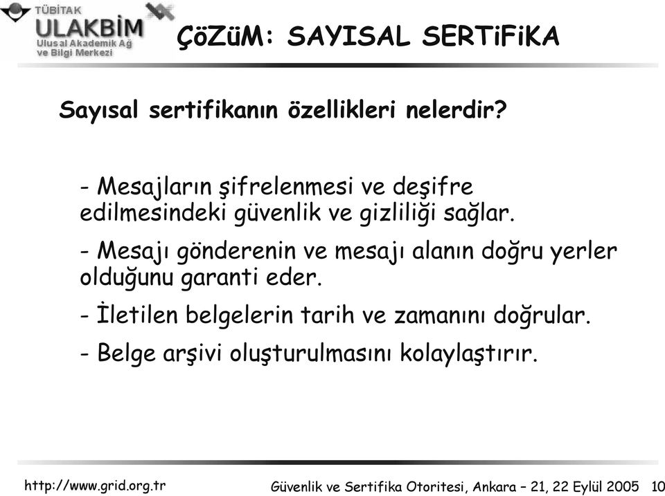 -Mesajı gönderenin ve mesajı alanın doğru yerler olduğunu garanti eder.