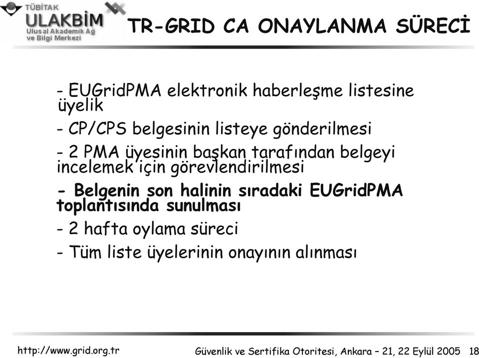 görevlendirilmesi - Belgenin son halinin sıradaki EUGridPMA toplantısında sunulması - 2 hafta