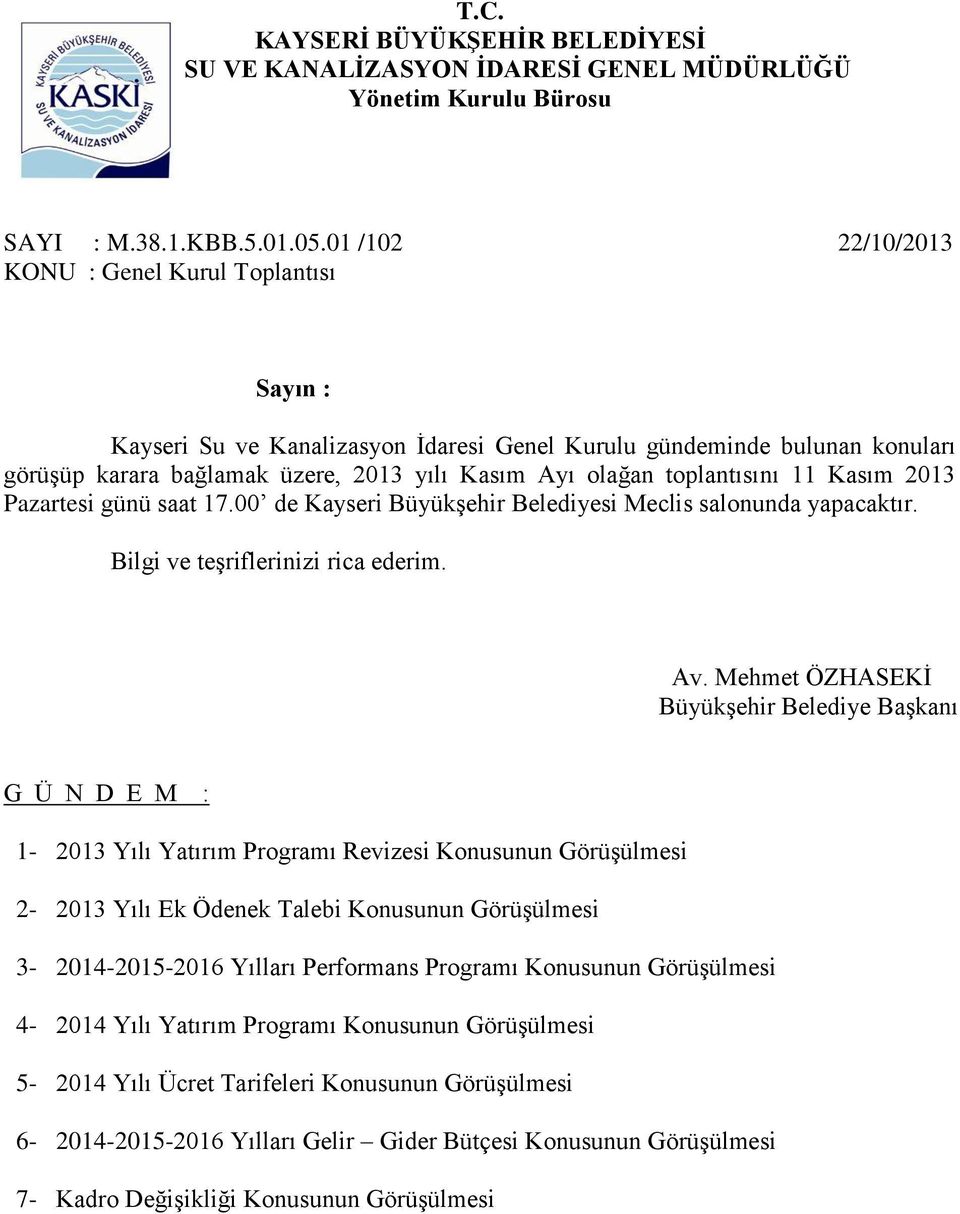 toplantısını 11 Kasım 2013 Pazartesi günü saat 17.00 de Kayseri Büyükşehir Belediyesi Meclis salonunda yapacaktır. Bilgi ve teşriflerinizi rica ederim. Av.