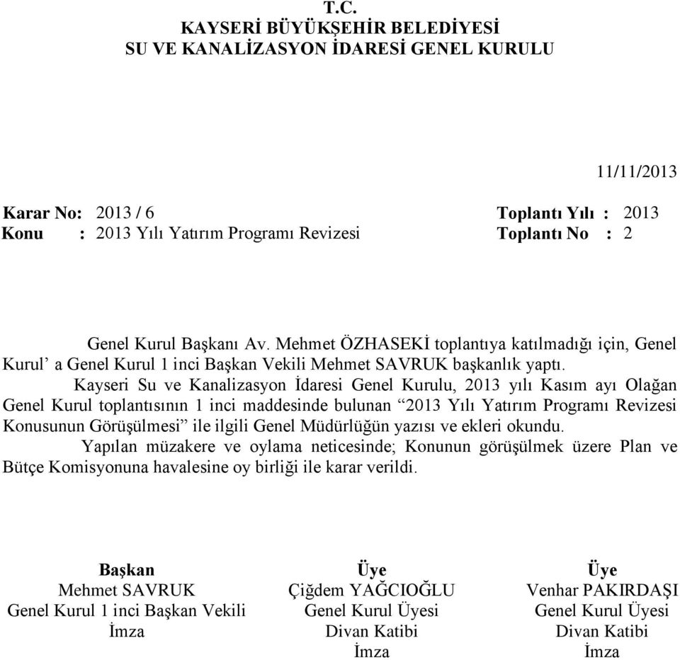 Kayseri Su ve Kanalizasyon İdaresi Genel Kurulu, 2013 yılı Kasım ayı Olağan Genel Kurul toplantısının 1 inci maddesinde bulunan 2013 Yılı