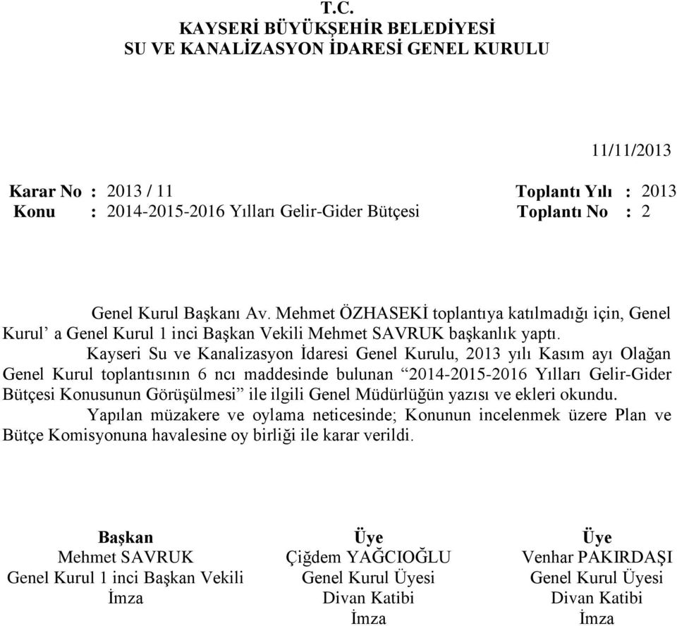 Kayseri Su ve Kanalizasyon İdaresi Genel Kurulu, 2013 yılı Kasım ayı Olağan Genel Kurul toplantısının 6 ncı maddesinde bulunan 2014-2015-2016