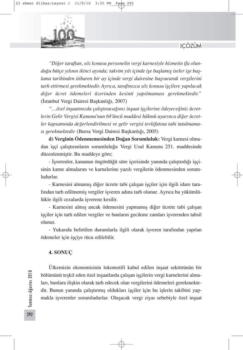 Ayrıca, tarafınızca söz konusu işçilere yapılacak diğer ücret ödemeleri üzerinden kesinti yapılmaması gerekmektedir.