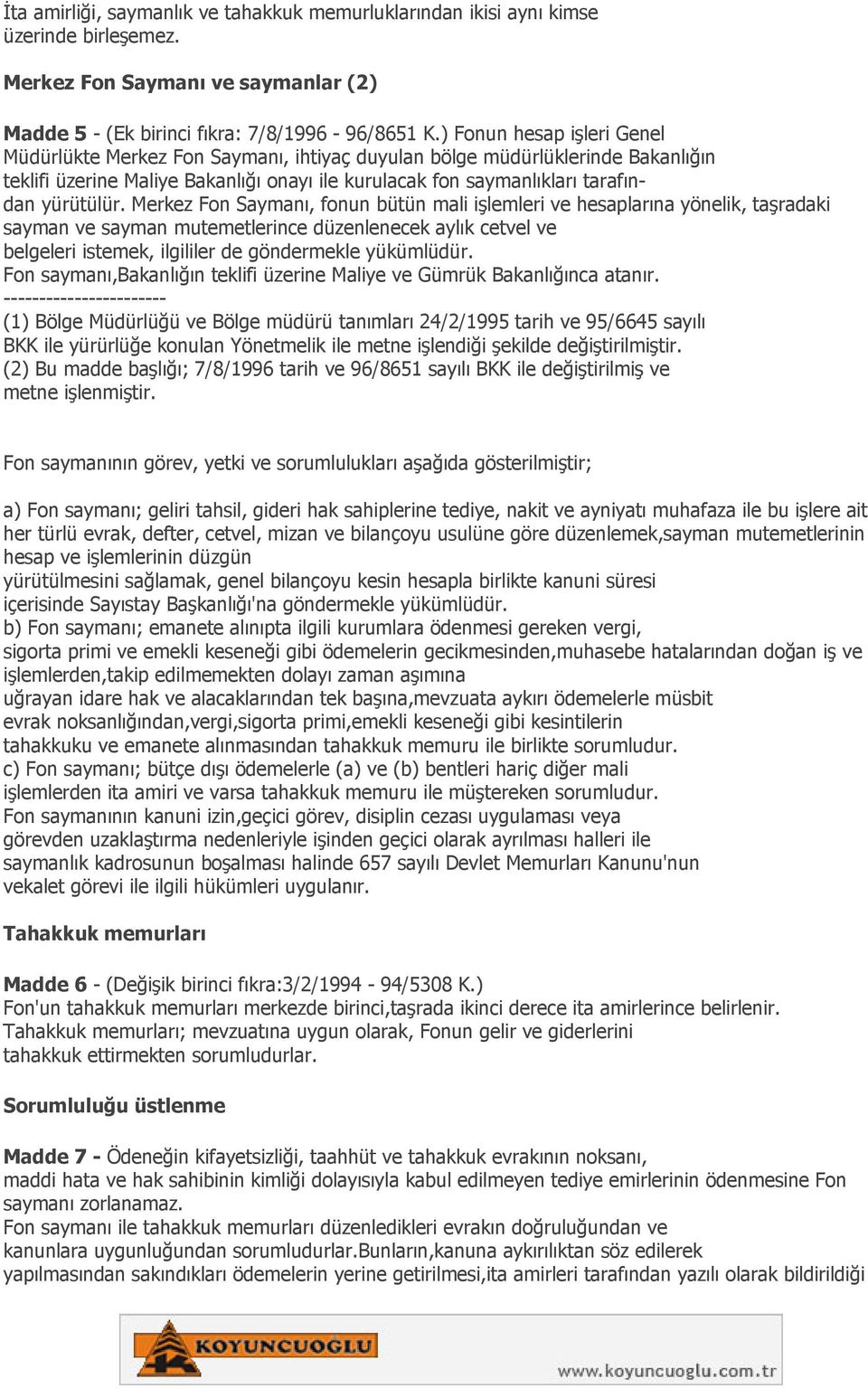 Merkez Fon Saymanı, fonun bütün mali işlemleri ve hesaplarına yönelik, taşradaki sayman ve sayman mutemetlerince düzenlenecek aylık cetvel ve belgeleri istemek, ilgililer de göndermekle yükümlüdür.