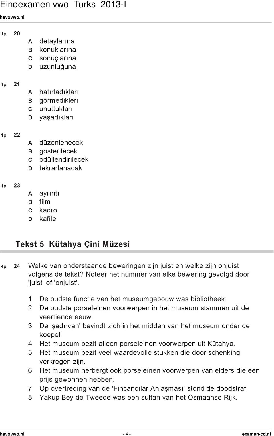 1 e oudste functie van het museumgebouw was bibliotheek. 2 e oudste porseleinen voorwerpen in het museum stammen uit de veertiende eeuw.