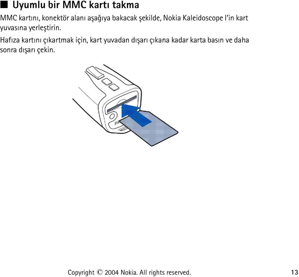 Hafýza kartýný çýkartmak için, kart yuvadan dýþarý çýkana kadar karta