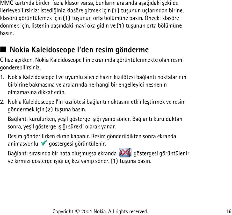 Nokia Kaleidoscope I den resim gönderme Cihaz açýkken, Nokia Kaleidoscope I in ekranýnda görüntülenmekte olan resmi gönderebilirsiniz. 1.