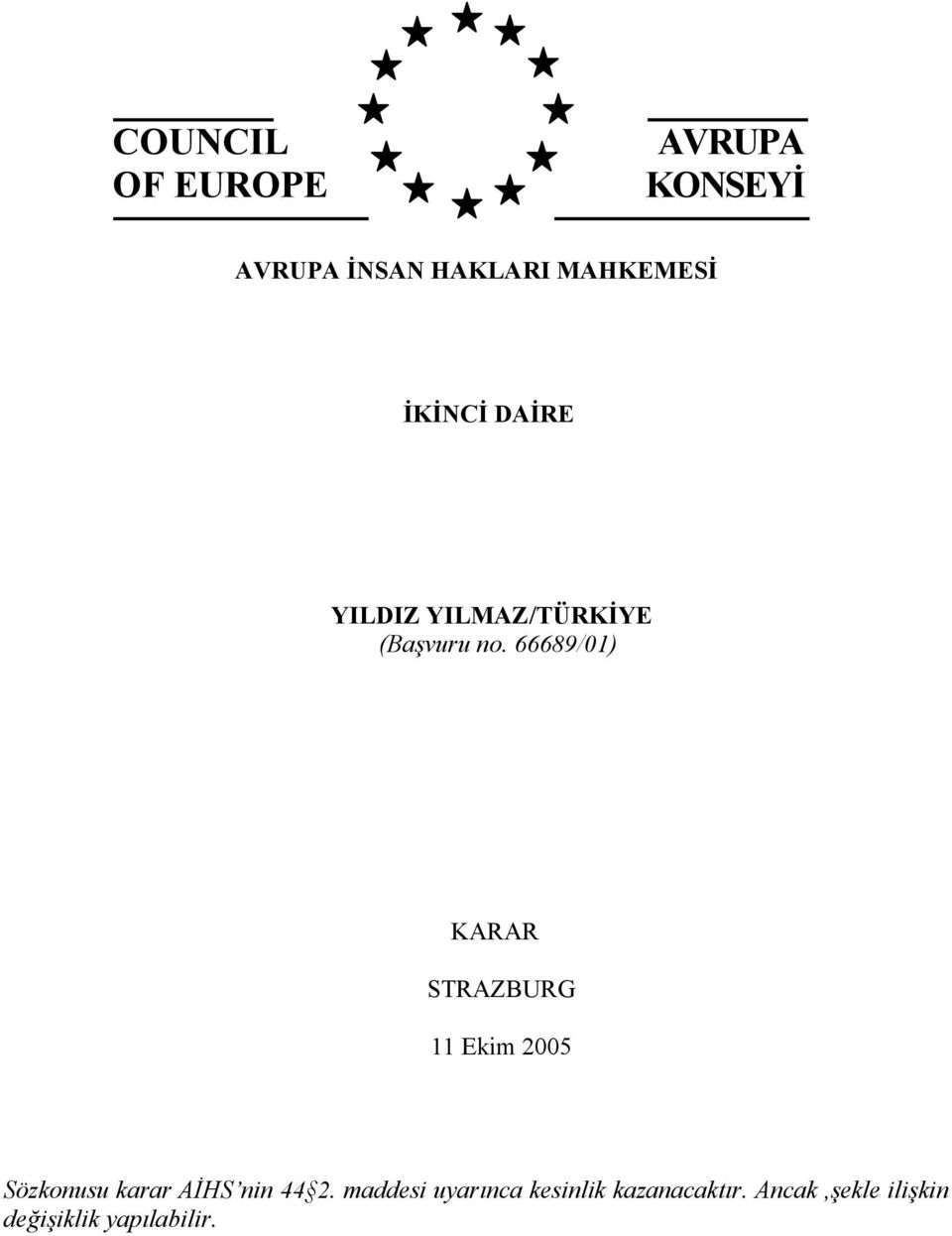 66689/01) KARAR STRAZBURG 11 Ekim 2005 Sözkonusu karar AİHS nin 44