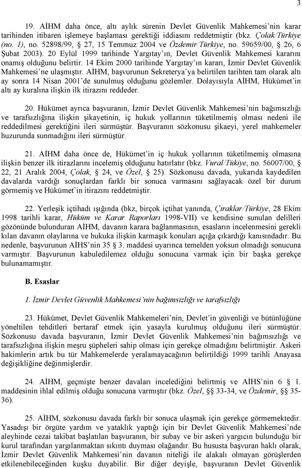 14 Ekim 2000 tarihinde Yargıtay ın kararı, İzmir Devlet Güvenlik Mahkemesi ne ulaşmıştır.