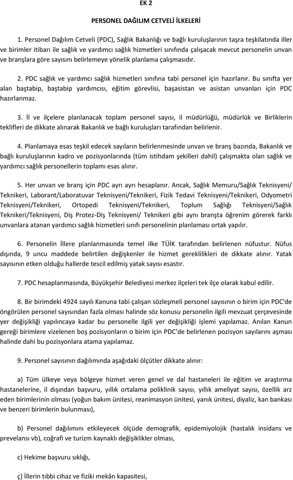 unvan ve branşlara göre sayısını belirlemeye yönelik planlama çalışmasıdır. 2. PDC sağlık ve yardımcı sağlık hizmetleri sınıfına tabi personel için hazırlanır.