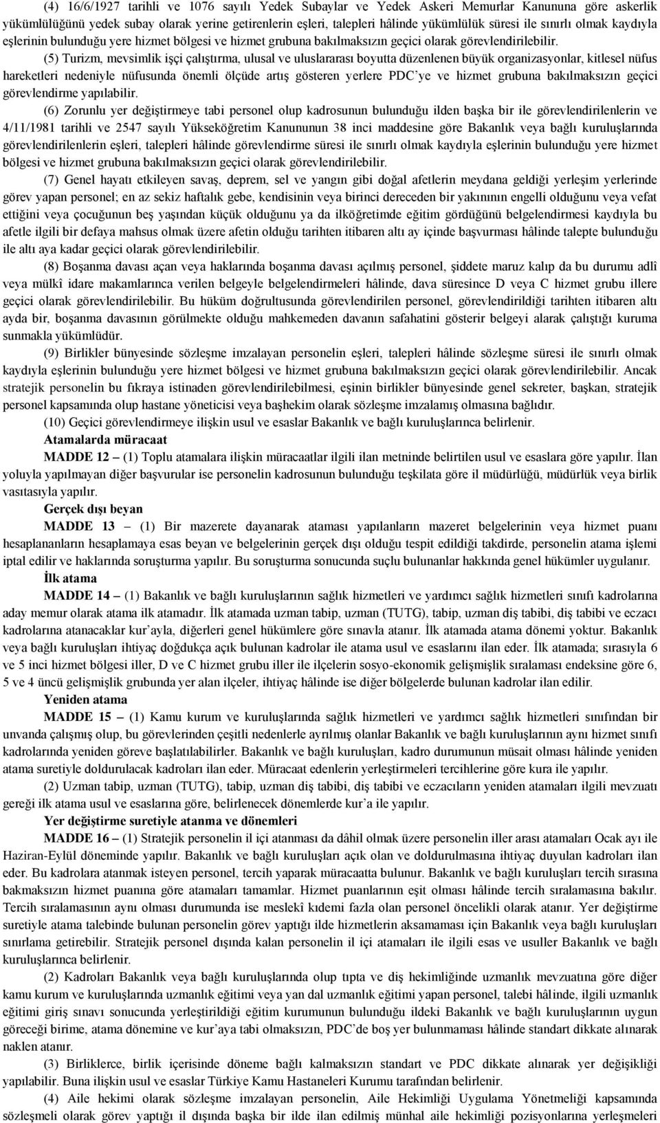 (5) Turizm, mevsimlik işçi çalıştırma, ulusal ve uluslararası boyutta düzenlenen büyük organizasyonlar, kitlesel nüfus hareketleri nedeniyle nüfusunda önemli ölçüde artış gösteren yerlere PDC ye ve