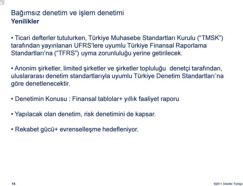 Anonim şirketler, limited şirketler ve şirketler topluluğu denetçi tarafından, uluslararası denetim standartlarıyla uyumlu Türkiye Denetim