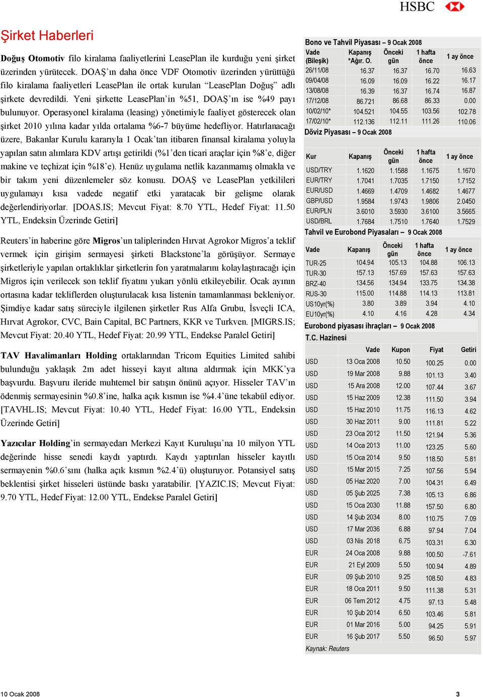 Yeni şirkette LeasePlan in %51, DOAŞ ın ise %49 payı bulunuyor. Operasyonel kiralama (leasing) yönetimiyle faaliyet gösterecek olan şirket 2010 yılına kadar yılda ortalama %6-7 büyüme hedefliyor.