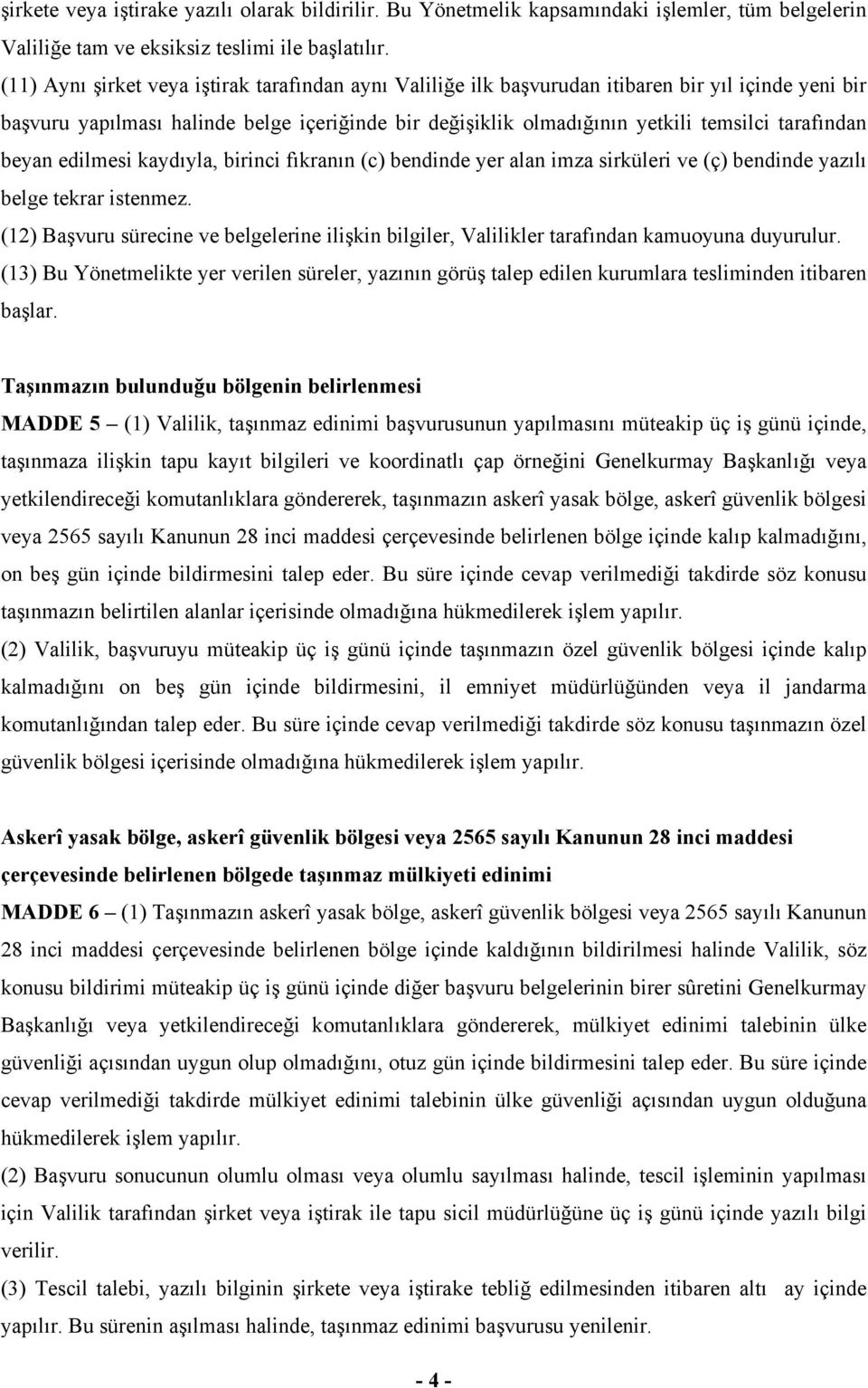 tarafından beyan edilmesi kaydıyla, birinci fıkranın (c) bendinde yer alan imza sirküleri ve (ç) bendinde yazılı belge tekrar istenmez.