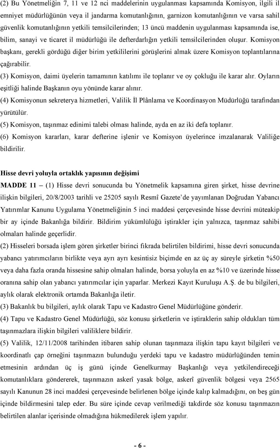 Komisyon başkanı, gerekli gördüğü diğer birim yetkililerini görüşlerini almak üzere Komisyon toplantılarına çağırabilir.