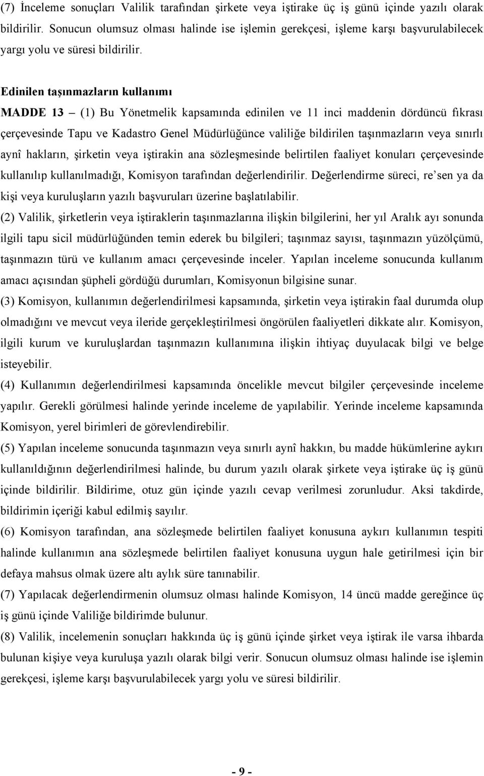 Edinilen taşınmazların kullanımı MADDE 13 (1) Bu Yönetmelik kapsamında edinilen ve 11 inci maddenin dördüncü fıkrası çerçevesinde Tapu ve Kadastro Genel Müdürlüğünce valiliğe bildirilen taşınmazların