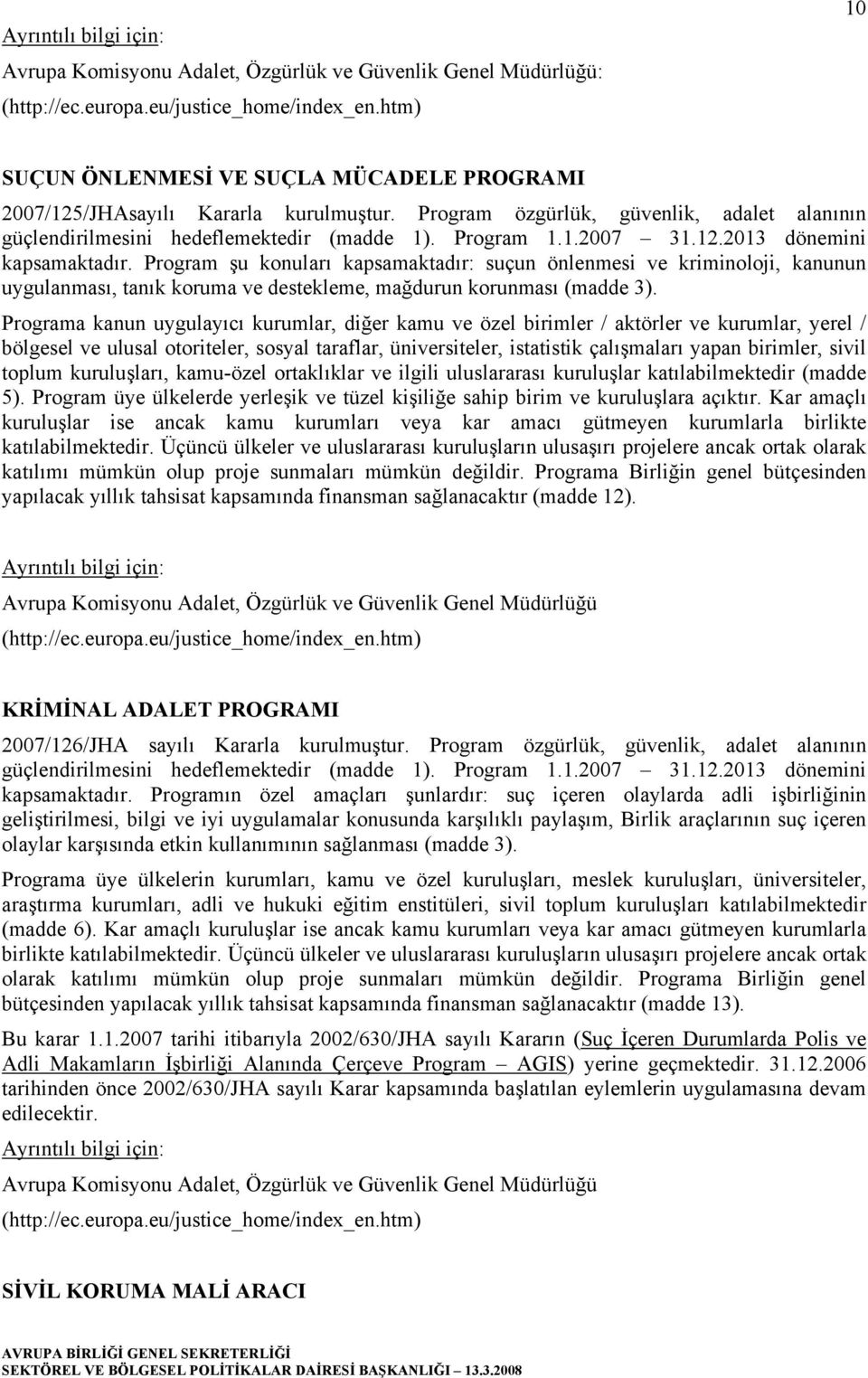 Program şu konuları kapsamaktadır: suçun önlenmesi ve kriminoloji, kanunun uygulanması, tanık koruma ve destekleme, mağdurun korunması (madde 3).